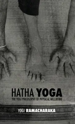 Hatha Yoga : la philosophie yogi du bien-être physique - Hatha Yoga: the Yogi Philosophy of Physical Wellbeing