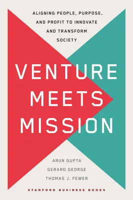 Venture Meets Mission : Aligner les personnes, les objectifs et les profits pour innover et transformer la société - Venture Meets Mission: Aligning People, Purpose, and Profit to Innovate and Transform Society