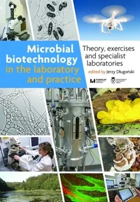 Biotechnologie microbienne en laboratoire et en pratique : Théorie, exercices et laboratoires spécialisés - Microbial Biotechnology in the Laboratory and Practice: Theory, Exercises, and Specialist Laboratories