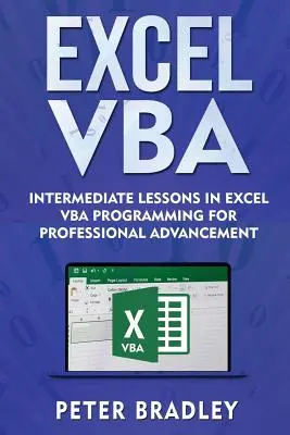 Excel VBA : Leçons intermédiaires en programmation Excel VBA pour l'avancement professionnel - Excel VBA: Intermediate Lessons in Excel VBA Programming for Professional Advancement