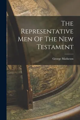 Les hommes représentatifs du Nouveau Testament - The Representative Men Of The New Testament