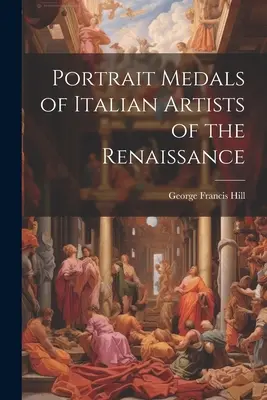Médailles-portraits d'artistes italiens de la Renaissance - Portrait Medals of Italian Artists of the Renaissance