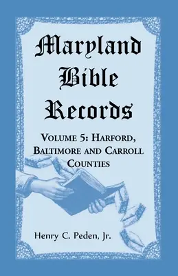 Archives bibliques du Maryland, Volume 5 : Comtés de Harford, Baltimore et Carroll - Maryland Bible Records, Volume 5: Harford, Baltimore and Carroll Counties