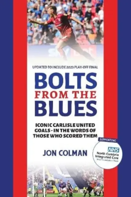 Bolts From The Blues - Les buts emblématiques de l'histoire de Carlisle United - par les hommes qui les ont marqués - Bolts From The Blues - Iconic goals in the history of Carlisle United - by the men who scored them