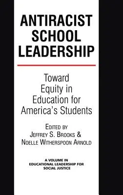 Le leadership scolaire antiraciste : Toward Equity in Education for America's Students Introduction (Hc) - Antiracist School Leadership: Toward Equity in Education for America's Students Introduction (Hc)