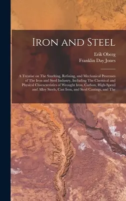 Le fer et l'acier : un traité sur la fonte, l'affinage et les procédés mécaniques de l'industrie du fer et de l'acier, y compris le chaos chimique et physique - Iron and Steel; a Treatise on The Smelting, Refining, and Mechanical Processes of The Iron and Steel Industry, Including The Chemical and Physical Cha