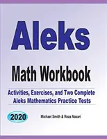 ALEKS Math Workbook : Exercices, activités et deux tests de mathématiques ALEKS complets - ALEKS Math Workbook: Exercises, Activities, and Two Full-Length ALEKS Math Practice Tests