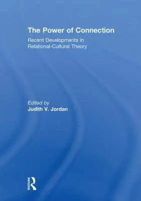 Le pouvoir de la connexion : Développements récents de la théorie relationnelle et culturelle - The Power of Connection: Recent Developments in Relational-Cultural Theory