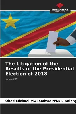 Le contentieux des résultats de l'élection présidentielle de 2018 - The Litigation of the Results of the Presidential Election of 2018