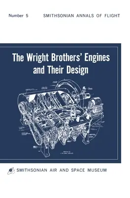 Les moteurs des frères Wright et leur conception (Smithsonian Institution Annals of Flight Series) - The Wright Brothers' Engines and Their Design (Smithsonian Institution Annals of Flight Series)