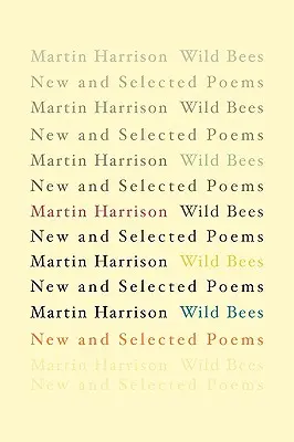 Les abeilles sauvages : Nouveaux poèmes et poèmes choisis - Wild Bees: New and Selected Poems