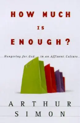 La faim de Dieu dans une société d'abondance La faim de Dieu dans une culture d'abondance - How Much Is Enough?: Hungering for God in an Affluent Culture