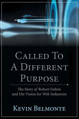 Appelé à un but différent : l'histoire de Robert Fulton et de sa vision pour les industries du Web - Called to a Different Purpose: The Story of Robert Fulton and His Vision for Web Industries