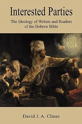 Les parties intéressées : L'idéologie des écrivains et des lecteurs de la Bible hébraïque - Interested Parties: The Ideology of Writers and Readers of the Hebrew BIble