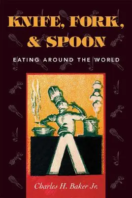 Couteau, fourchette et cuillère : Manger autour du monde - Knife, Fork and Spoon: Eating Around the World