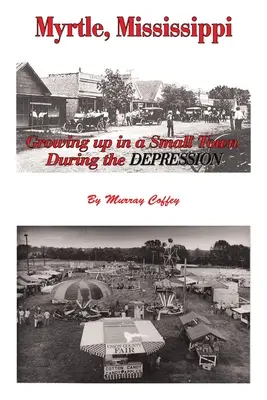 MYRTLE, MISSISSIPPI Grandir dans une petite ville pendant la Dépression - MYRTLE, MISSISSIPPI Growing Up in a Small Town During the Depression
