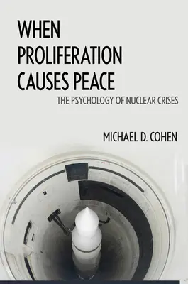 Quand la prolifération provoque la paix : La psychologie des crises nucléaires - When Proliferation Causes Peace: The Psychology of Nuclear Crises