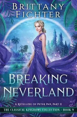 Breaking Neverland : Une réécriture de Peter Pan, partie II - Breaking Neverland: A Retelling of Peter Pan, Part II