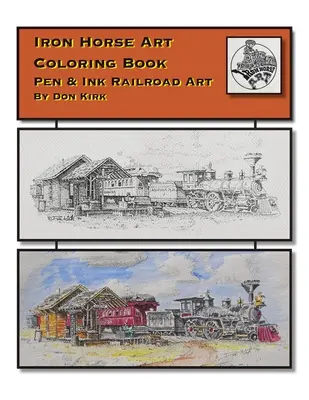 Iron Horse Art Coloring Book : Art ferroviaire à la plume et à l'encre par Don Kirk - Iron Horse Art Coloring Book: Pen & ink Railroad Art By Don Kirk