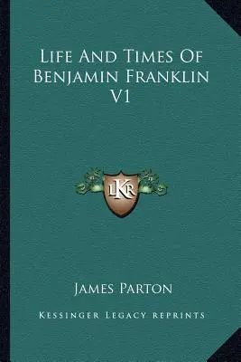 La vie et l'époque de Benjamin Franklin V1 - Life And Times Of Benjamin Franklin V1