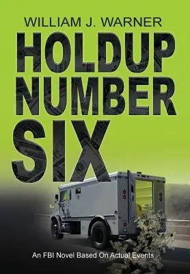 HOLDUP NUMBER SIX, un roman du FBI inspiré d'événements réels - HOLDUP NUMBER SIX, An FBI Novel Based on Actual Events