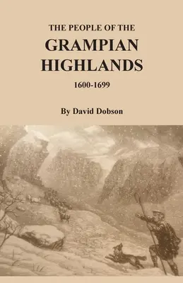 Les habitants des Grampian Highlands, 1600-1699 - The People of the Grampian Highlands, 1600-1699