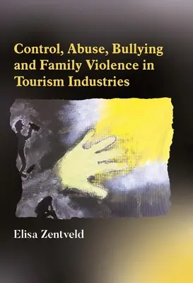 Contrôle, abus, brimades et violence familiale dans les industries du tourisme - Control, Abuse, Bullying and Family Violence in Tourism Industries