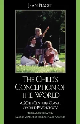 La conception du monde par l'enfant : Un classique de la psychologie de l'enfant du 20e siècle - The Child's Conception of the World: A 20th-Century Classic of Child Psychology