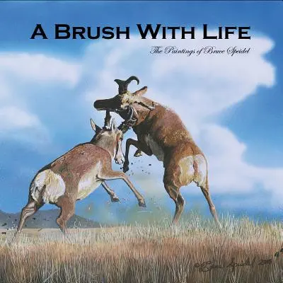 Un pinceau avec la vie : Les peintures de Bruce Speidel - A Brush With Life: The Paintings of Bruce Speidel