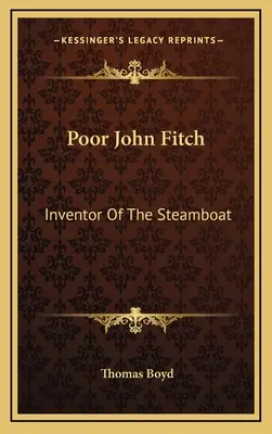 Le pauvre John Fitch : L'inventeur du bateau à vapeur - Poor John Fitch: Inventor Of The Steamboat