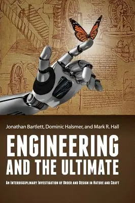 L'ingénierie et l'ultime : Une étude interdisciplinaire de l'ordre et de la conception dans la nature et l'artisanat - Engineering and the Ultimate: An Interdisciplinary Investigation of Order and Design in Nature and Craft