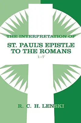 Interprétation de l'épître de saint Paul aux Romains, chapitres 1-7 - Interpretation of St Paul's Epistle to the Romans, Chapters 1-7