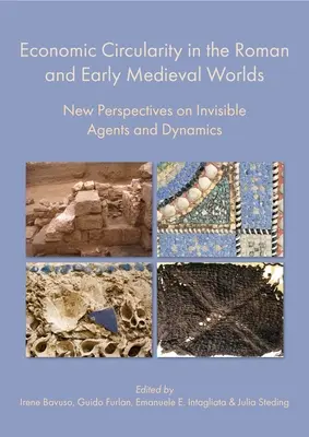 La circularité économique dans le monde romain et au début du Moyen Âge : nouvelles perspectives sur les agents invisibles et la dynamique - Economic Circularity in the Roman and Early Medieval Worlds: New Perspectives on Invisible Agents and Dynamics