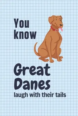 Vous savez que les Grands Danois rient avec leur queue : Pour les amateurs de Grands Danois - You know Great Danes laugh with their tails: For Great Dane Dog Fans