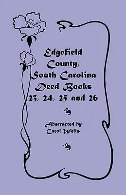 Comté d'Edgefield, Caroline du Sud : Livres d'actes 23, 24, 25, 26 - Edgefield County, South Carolina: Deed Books 23, 24, 25, 26