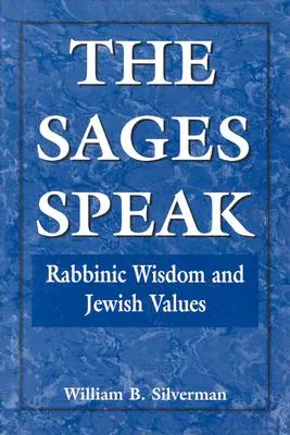 Les Sages parlent : Sagesse rabbinique et valeurs juives - The Sages Speak: Rabbinic Wisdom and Jewish Values