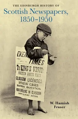 L'histoire des journaux écossais d'Édimbourg, 1850-1950 - The Edinburgh History of Scottish Newspapers, 1850-1950