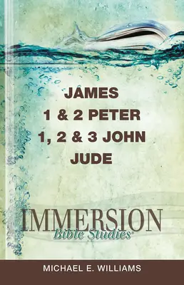 Études bibliques en immersion : Jacques, 1 et 2 Pierre, 1, 2 et 3 Jean, Jude - Immersion Bible Studies: James, 1 & 2 Peter, 1, 2 & 3 John, Jude