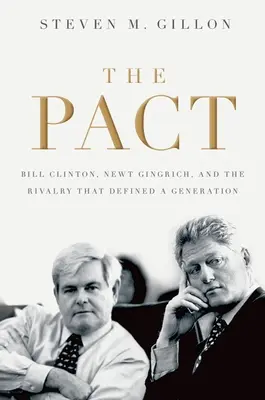 Pacte : Bill Clinton, Newt Gingrich et la rivalité qui a défini une génération - Pact: Bill Clinton, Newt Gingrich, and the Rivalry That Defined a Generation