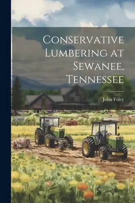 Le bûcheronnage conservateur à Sewanee, Tennessee - Conservative Lumbering at Sewanee, Tennessee