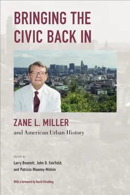 Ramener le civisme à l'intérieur : Zane L. Miller et l'histoire urbaine américaine - Bringing the Civic Back in: Zane L. Miller and American Urban History