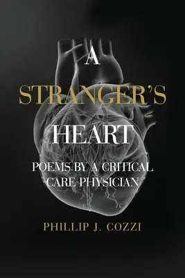 Le cœur d'un étranger : Poèmes d'un médecin en soins intensifs - A Stranger's Heart: Poems by a Critical Care Physician