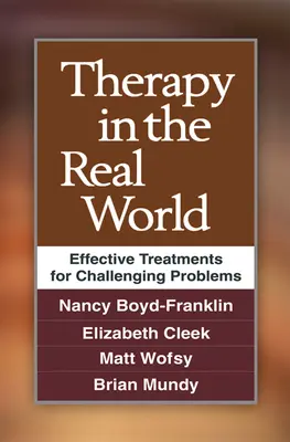 La thérapie dans le monde réel : Des traitements efficaces pour des problèmes difficiles - Therapy in the Real World: Effective Treatments for Challenging Problems