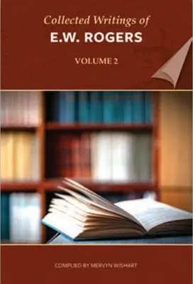 Recueil des écrits de E W Rogers - Volume 2 - Collected Writings of E W Rogers - Volume 2