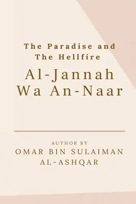 Le paradis et le feu de l'enfer - Al-Jannah Wa An-Naar - The Paradise and the Hellfire - Al-Jannah Wa An-Naar