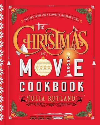 Le livre de cuisine des films de Noël : Recettes de vos films de Noël préférés - The Christmas Movie Cookbook: Recipes from Your Favorite Holiday Films