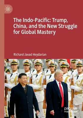 L'Indo-Pacifique : Trump, la Chine et la nouvelle lutte pour la maîtrise du monde - The Indo-Pacific: Trump, China, and the New Struggle for Global Mastery