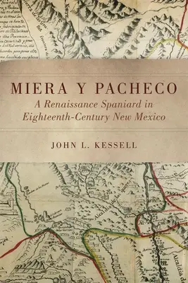 Miera Y Pacheco : un Espagnol de la Renaissance au Nouveau-Mexique au XVIIIe siècle - Miera Y Pacheco: A Renaissance Spaniard in Eighteenth-Century New Mexico