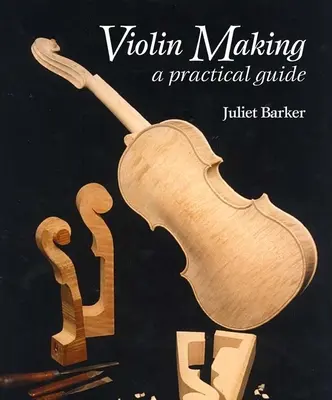 La lutherie : Guide pratique - Violin Making: A Practical Guide