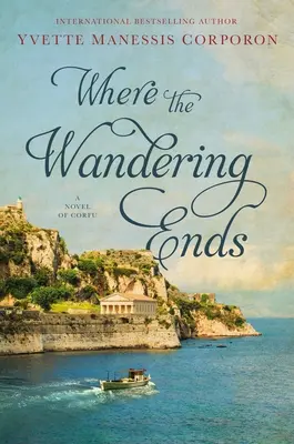 Là où l'errance s'arrête : un roman de Corfou - Where the Wandering Ends: A Novel of Corfu